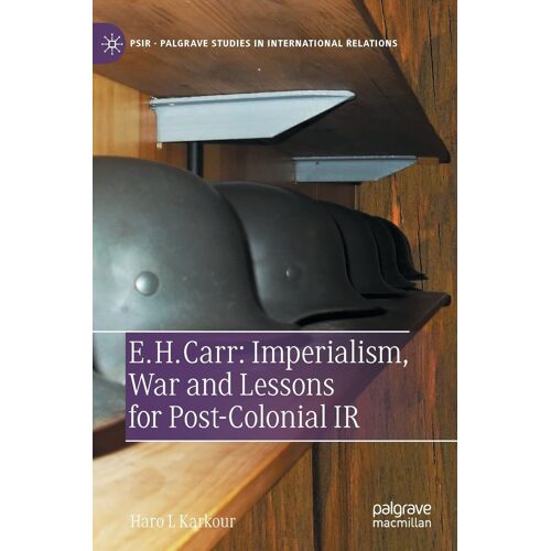 E. H. Carr: Imperialism, War And Lessons For Post-Colonial Ir