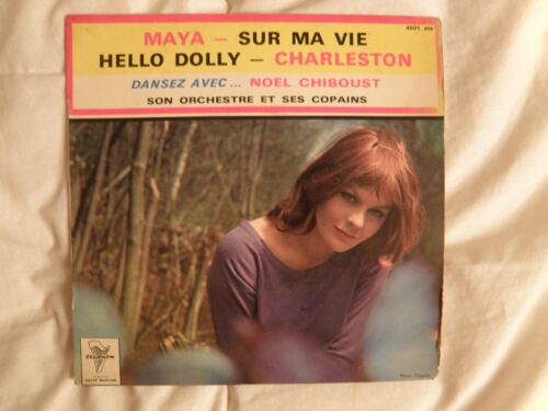 Dansez... Noel Chiboust Son Orchestre Et Ses Copains / Maya - Sur Ma Vie - Hello Dolly - Charleston