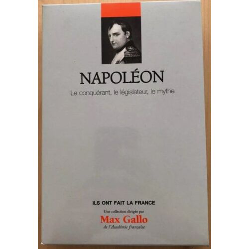 Napoléon Le Conquérant Le Législateur Le Mythe - Collection " Ils Ont Fait La France " Dirigée Par Max Gallo