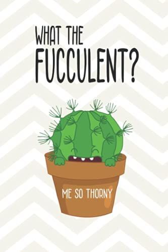 What The Fucculent?: Me So Thorny (Fucculents That Hug: Cactus Pun Journals)