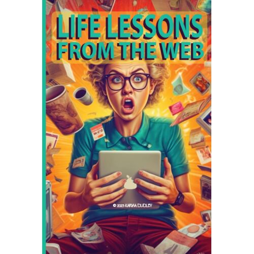 Life Lessons From The Web: Useless Information Book For The Wise And Witty - Shocking Stories, Hilarious Mistakes And Surprising Advice From Internet Users