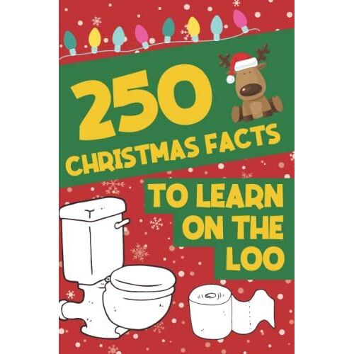 250 Christmas Facts To Learn On The Loo: Funny And Unusual Christmas Facts You Never Thought Were True | Perfect Christmas Gift For Those Who Love Their Time On The Throne