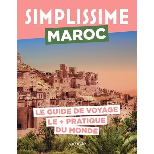 Maroc - Le Guide De Voyage Le + Pratique Du Monde