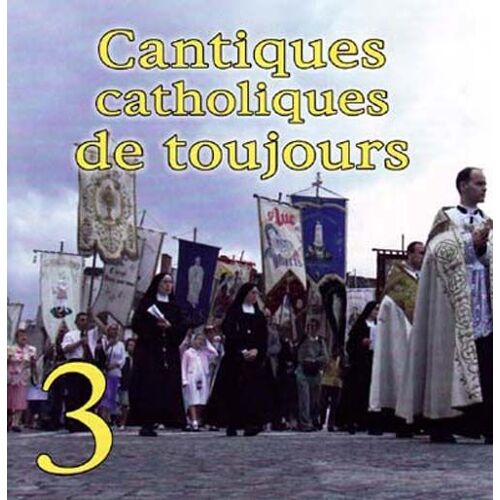 Cantiques Catholiques De Toujours Vol. 3