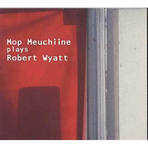 Mop Meuchiine Plays Robert Wyatt