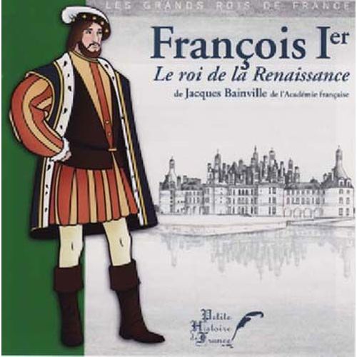 François 1er: Le Roi De La Renaissance
