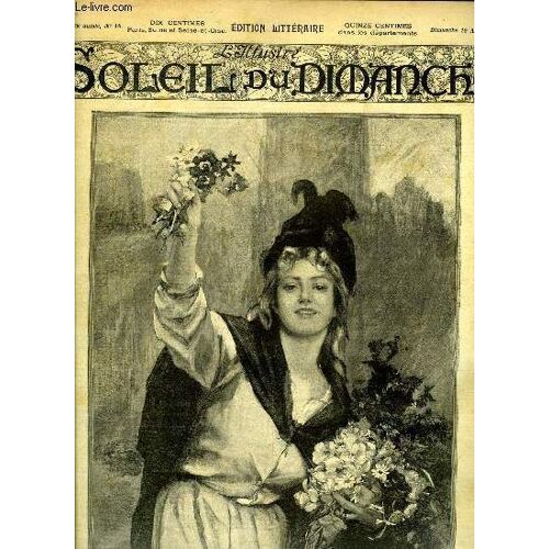 L Illustré, Soleil Du Dimanche N° 16 - Voila Des Fleurs De Printemps ! D Après Le Tableau De Mlle Consuelo Fould, Ernest Duez Par Adrien Dézamy, La Première Garde Par Albert Monniot, Le Centenaire De(...)