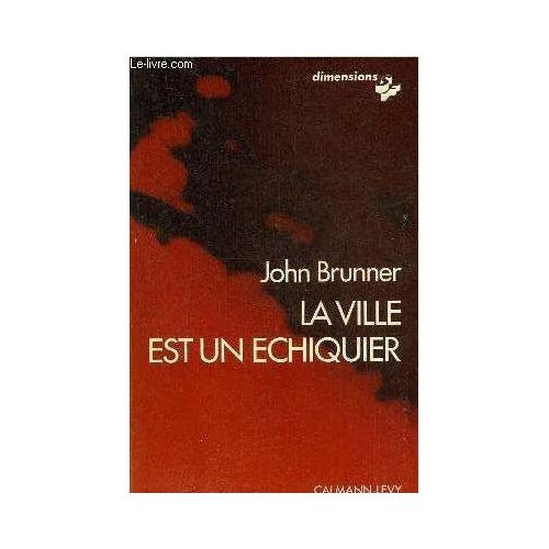 La Ville Est Un Échiquier - John Brunner (Calmann-Lévy - 06/09/1973)