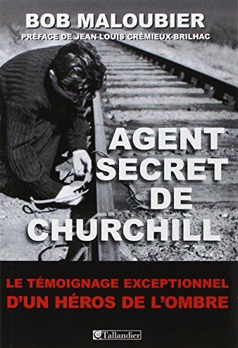 Agent Secret De Churchill : Le Témoignage Exceptionnel D'un Héros De L'ombre