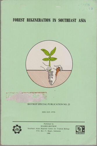 Proceedings Of The Symposium On Forest Regeneration In Southeast Asia, Bogor Indonesia 9 - 11 May 1984