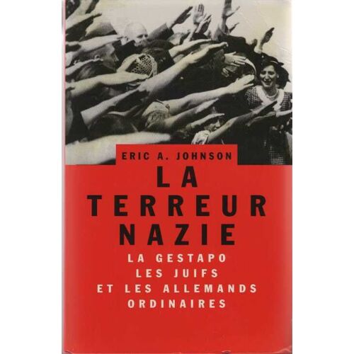 La Terreur Nazie: La Gestapo, Les Juifs Et Les Allemands Ordinaires