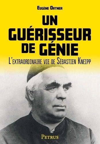 Un Guérisseur De Génie - L'extraordinaire Vie De Sébastien Kneipp
