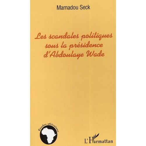 Les Scandales Politiques Sous La Présidence D'abdoulaye Wade