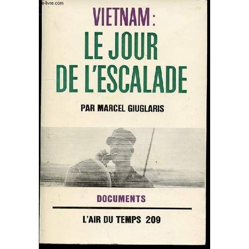 Vietnam : Le Jour De L'escalade. Collection Documents, L'air Du Temps 209.