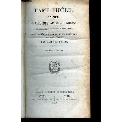 L'ame Fidele, Animee De L'esprit De Jesus-Christ Par La Considération Sur Les Divins Mystères De La Sainte Vierge. Nouvelle Édition.