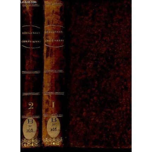 Reflexions Chretiennes Sur Divers Sujets De Morale - En 2 Volumes : Tome Premier & Tome Deuxieme / Utiles A Toutes Sortes De Personnes & Particulierement A Celles Qui Font La Retraite ...