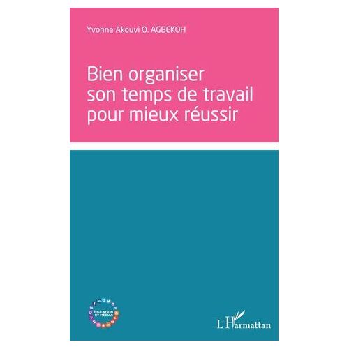 Bien Organiser Son Temps De Travail Pour Mieux Réussir