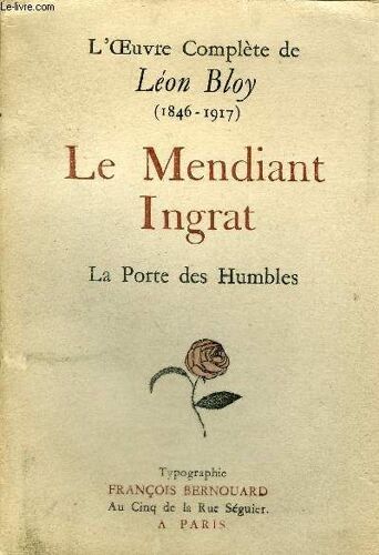 L'oeuvre Complete De Leon Bloy (1846-1917) - Le Mendiant Ingrat - La Porte Des Humbles.
