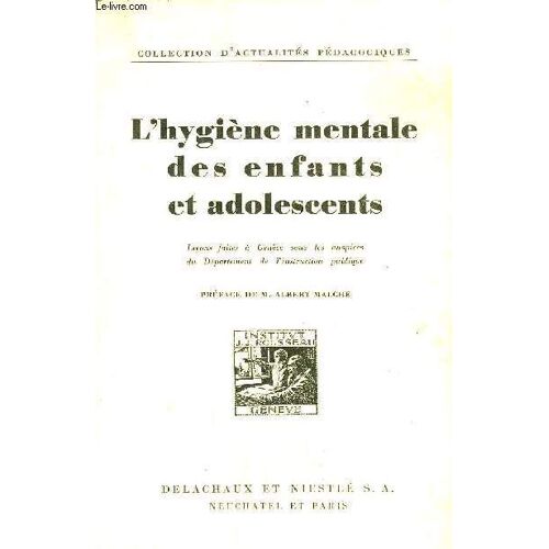 L'hygiene Mentale Des Enfants Et Adolscents - Lecons Faites A Geneve Sous Les Auspices Du Departement De L'instruction Publique -  Collection D'actualites Pedagogiques .