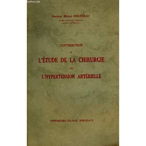 Contribution A L'etude De La Chirurgie De L'hypertension Arterielle + Envoi De L'auteur .