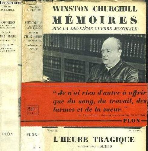 Memoires Sur La Deuxieme Guerre Mondiale - 2 Volumes -Tome Ii : 1er Et 2eme Partie - L'heure Tragique / Mai-Decembre 1940 - La Chute De La France / Seuls