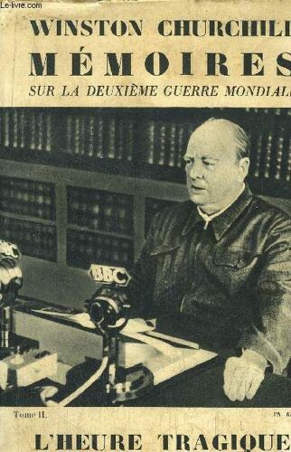 Memoires Sur La Deuxieme Guerre Mondiale - Tome Ii - 2eme Partie : L'heure Tragique - Seuls