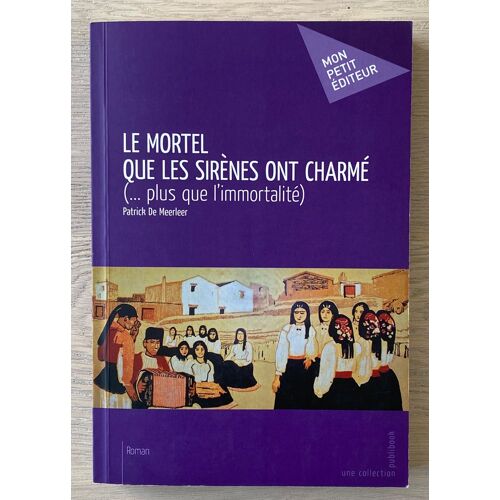 Le Mortel Que Les Sirènes Ont Charmé - Plus Que L'Immortalité - Patrick De Meerleer