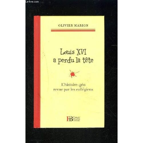 Louis Xvi A Perdu La Tete- L Histoire Geo Revue Par Les Collegiens