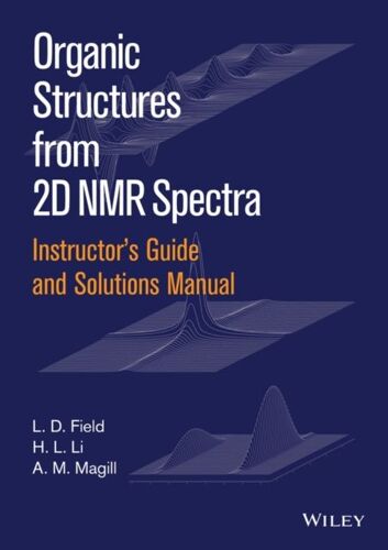Instructor′S Guide And Solutions Manual To Organic Structures From 2d Nmr Spectra