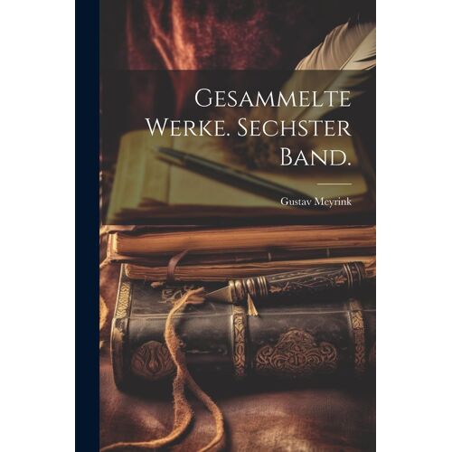 Gesammelte Werke. Sechster Band.