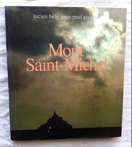 Lucien Bély (Texte) / Jean-Paul Gisserot (Photographies), Mont Saint-Michel, Editions Ouest-France, 1983