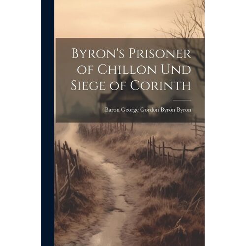 Byron's Prisoner Of Chillon Und Siege Of Corinth