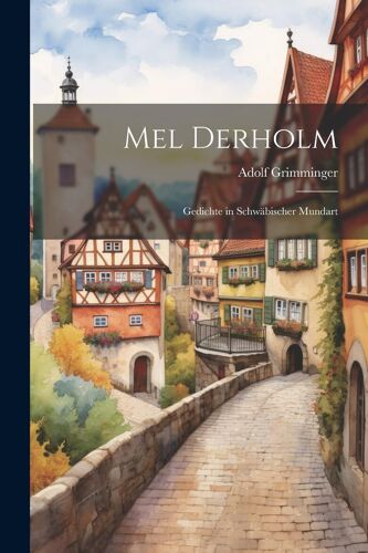 Mel Derholm: Gedichte In Schwäbischer Mundart