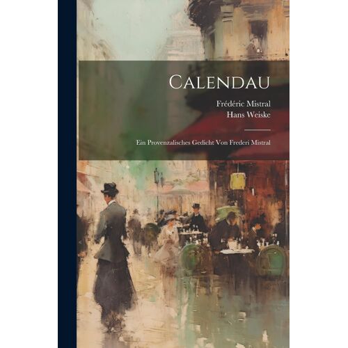 Calendau; Ein Provenzalisches Gedicht Von Frederi Mistral