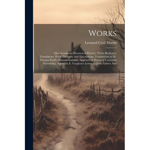Works: Silex Scintillans. Hermetical Physick. Thalia Redivava. Translations. Pious Thoughts And Ejaculations. Translations In