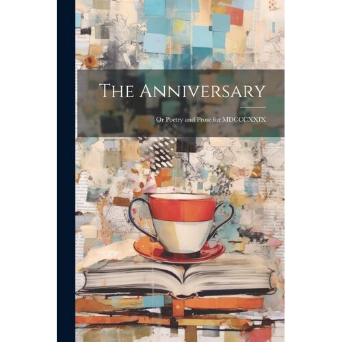 The Anniversary; Or Poetry And Prose For Mdcccxxix
