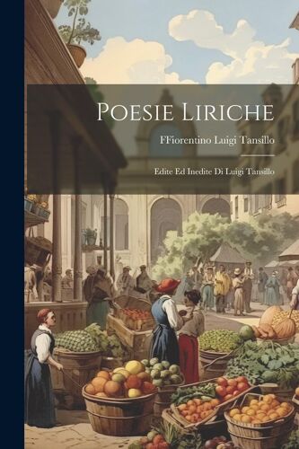 Poesie Liriche: Edite Ed Inedite Di Luigi Tansillo