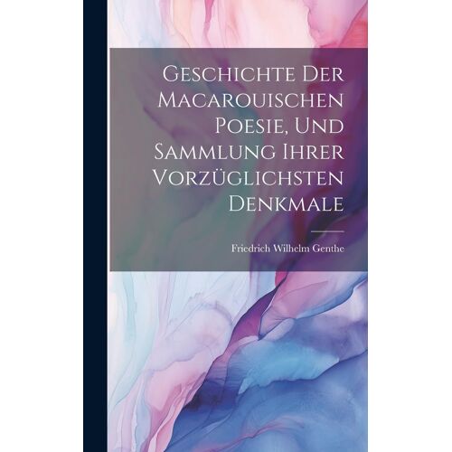 Geschichte Der Macarouischen Poesie, Und Sammlung Ihrer Vorzüglichsten Denkmale