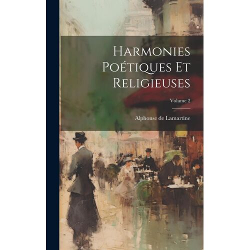 Harmonies Poétiques Et Religieuses; Volume 2