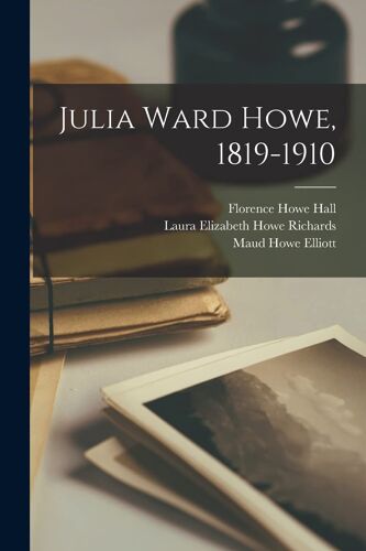 Julia Ward Howe, 1819-1910