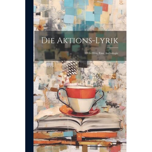 Die Aktions-Lyrik: 1914-1916, Eine Anthologie