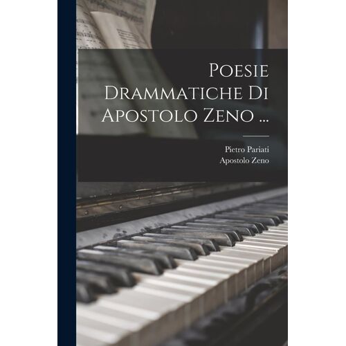 Poesie Drammatiche Di Apostolo Zeno ...