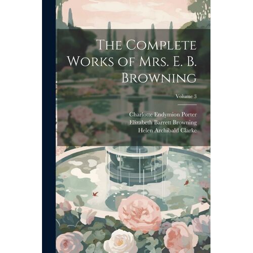 The Complete Works Of Mrs. E. B. Browning; Volume 3