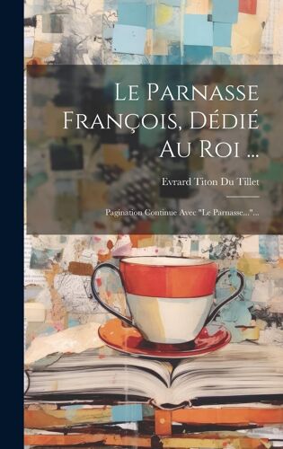 Le Parnasse François, Dédié Au Roi ...: Pagination Continue Avec "Le Parnasse..."...