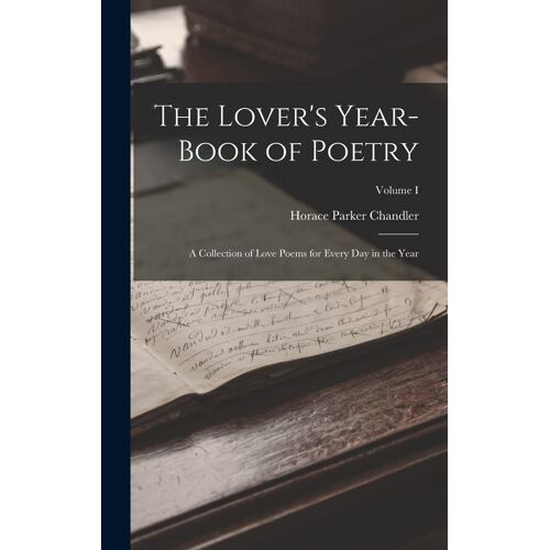 The Lover's Year-Book Of Poetry: A Collection Of Love Poems For Every Day In The Year; Volume I