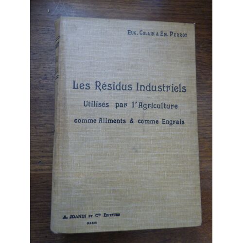 Les Résidus Industriels De La Fabrication Des Huiles Et Essences Utilisés Par L'agriculture Comme Aliments Et Engrais  Par Collin Et Perrot  