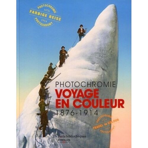 Voyage En Couleurs - Photochromie 1876-1914