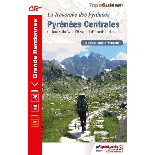 Pyrénées Centrales Et Tours Du Val D'azun Et D'oueil-Laboust - La Traversée Des Pyrénées - Plus De 20 Jours De Randonnée