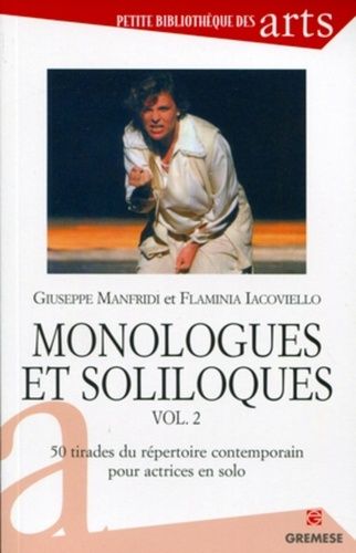 Monologues Et Soliloques - Volume 2, 50 Tirades Du Répertoire Contemporain Pour Actrices En Solo