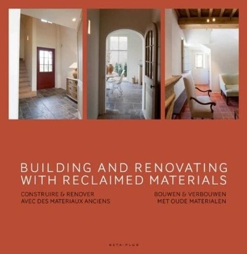 Building And Renovating With Reclaimed Materials - Edition Anglais-Français-Hollandais